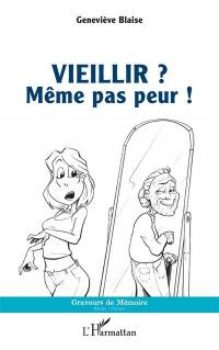 Vieillir ? Même pas peur !