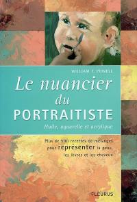 Le nuancier du portraitiste, huile, aquarelle et acrylique : plus de 500 combinaisons de couleurs pour représenter la peau, les yeux, les lèvres et les cheveux