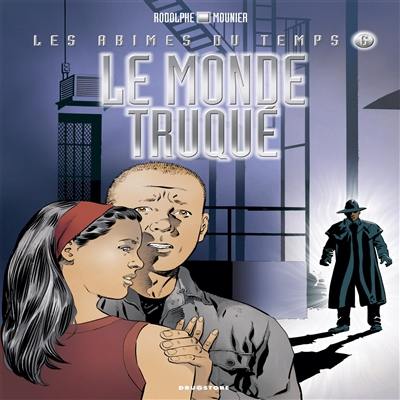 Les abîmes du temps. Vol. 6. Le monde truqué