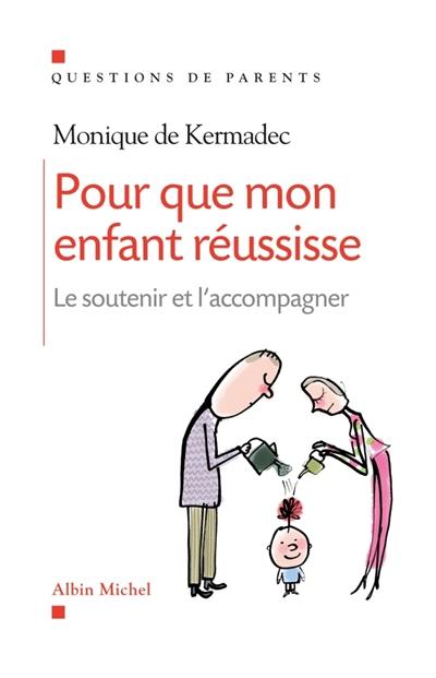 Pour que mon enfant réussisse : le soutenir et l'accompagner