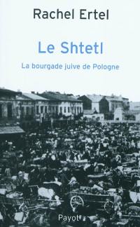 Le shtetl : la bourgade juive de Pologne : de la tradition à la modernité