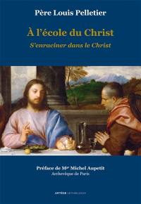 A l'école du Christ. Vol. 2. S'enraciner dans le Christ