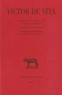 Histoire de la persécution vandale en Afrique. La passion des sept martyrs. Registre des provinces et des cités d'Afrique