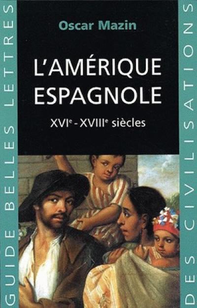 L'Amérique espagnole : XVIe-XVIIIe siècles