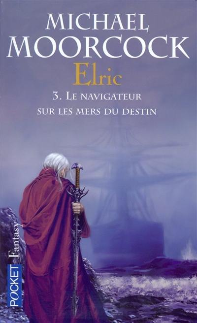 Elric. Vol. 3. Le navigateur sur les mers du destin