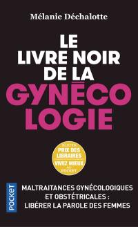 Le livre noir de la gynécologie : maltraitances gynécologiques et obstétricales : libérer la parole des femmes