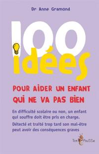 100 idées pour aider un enfant qui ne va pas bien