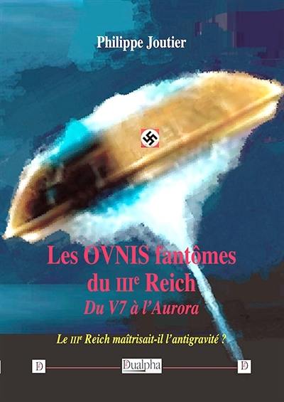 Les ovnis fantômes du IIIe Reich : du V7 à l'Aurora