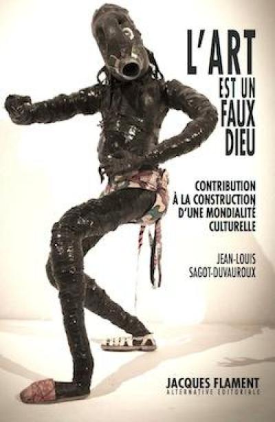 L'art n'est pas un faux dieu : contribution à la construction d'une mondialité culturelle