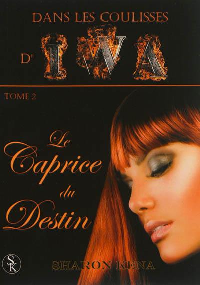 Dans les coulisses d'IWA. Vol. 2. Le caprice du destin