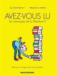 Avez-vous lu les classiques de la littérature ? : résumés en images des romans éternels