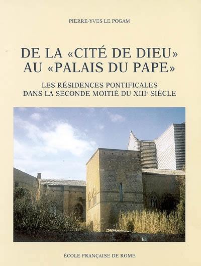 De la cité de Dieu au palais du pape : les résidences pontificales dans la seconde moitié du XIIIe siècle : 1254-1304