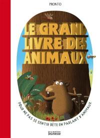 Le grand livre des animaux : pour ne pas se sentir bête en parlant d'animaux