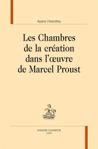 Les chambres de la création dans l'oeuvre de Marcel Proust