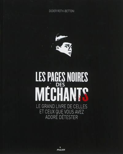 Les pages noires des méchants : le grand livre de celles et ceux que vous avez adoré détester