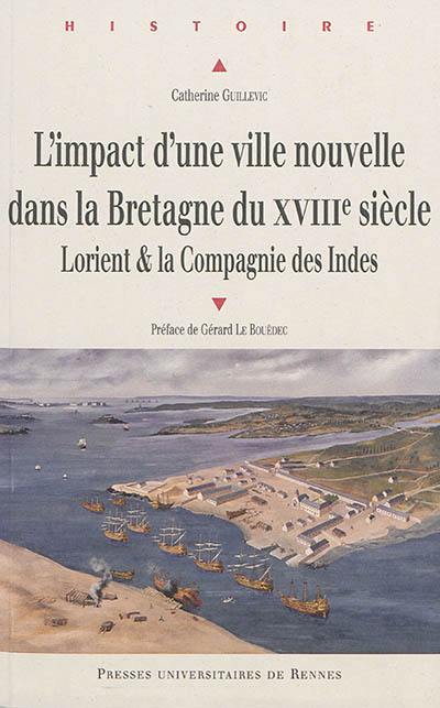 L'impact d'une ville nouvelle dans la Bretagne du XVIIIe siècle : Lorient & la Compagnie des Indes