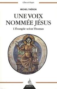 Une voix nommée Jésus : l'Evangile selon Thomas