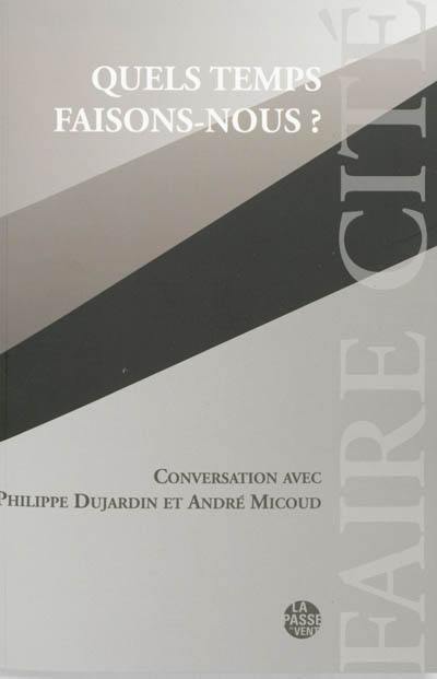 Quels temps faisons nous ? : conversation avec Philippe Dujardin et André Micoud