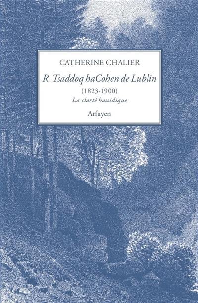 Rabbi Tsaddoq haCohen de Lublin (1823-1900) : la clarté hassidique