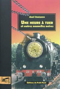 Une heure à tuer : et autres nouvelles noires