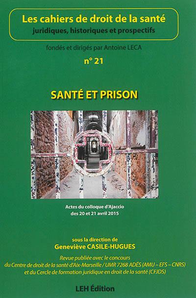 Cahiers de droit de la santé (Les), n° 21. Santé et prison : actes du colloque d'Ajaccio des 20 et 21 avril 2015