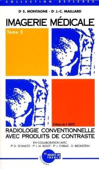 Imagerie médicale. Vol. 2. Radiologie conventionnelle avec produits de contraste