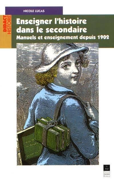 Enseigner l'histoire dans le secondaire : manuels et enseignement depuis 1902