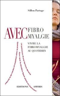 Avec fibromyalgie : vivre la fibromyalgie au quotidien