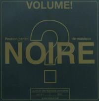 Volume !, n° 8-1 (2011). Peut-on parler de musique noire ?