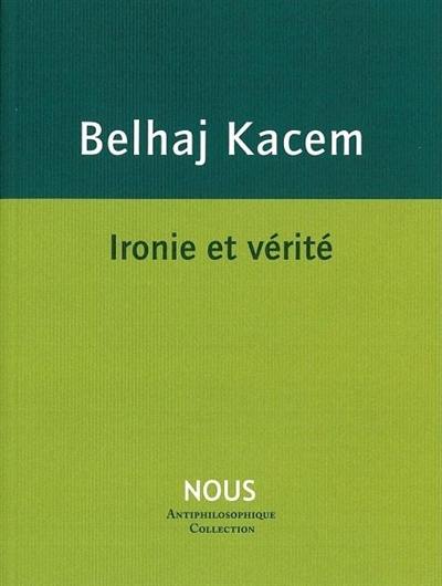 L'esprit du nihilisme. Vol. 1. Ironie et vérité