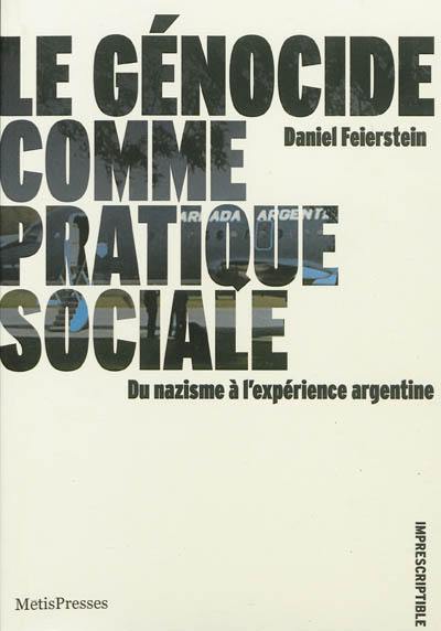 Le génocide comme pratique sociale : du nazisme à l'expérience argentine