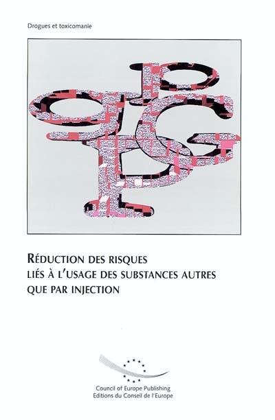 Réduction des risques liés à l'usage de substances autres que par injection : actes du séminaire, Strasbourg (France), 21-22 février 2002. Risk reduction linked to the use of substances other than by injection