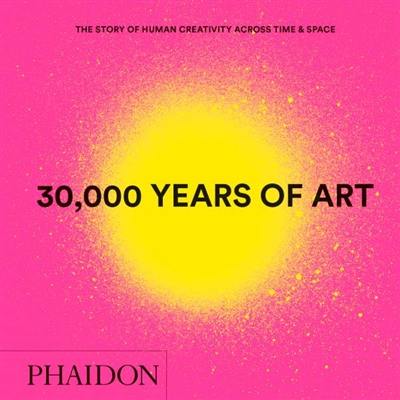 30.000 years of art : the story of human creativity across time and space