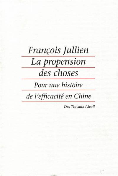 La propension des choses : pour une histoire de l'efficacité en Chine