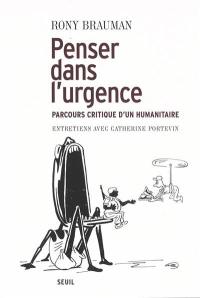 Penser dans l'urgence : parcours critique d'un humanitaire : entretiens avec Catherine Portevin