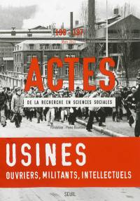 Actes de la recherche en sciences sociales, n° 196-197. Usines : ouvriers, militants, intellectuels