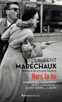 Hors la loi : anarchistes, illégalistes, as de la gâchette... ils ont choisi la liberté