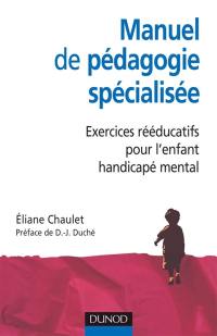 Manuel de pédagogie spécialisée : exercices rééducatifs pour l'enfant handicapé mental