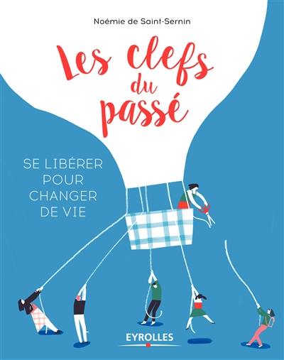 Les clefs du passé : se libérer pour changer de vie