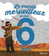 Le monde merveilleux de mes 6 ans : pour les garçons