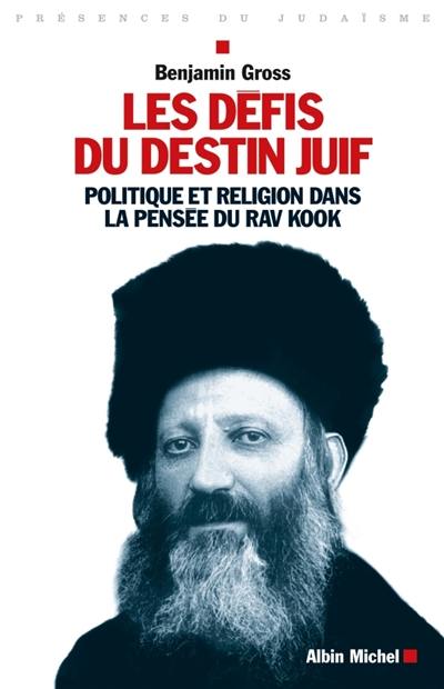 Les défis du destin juif : politique et religion dans la pensée du Rav Kook