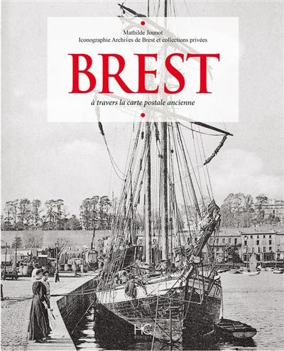 Brest d'antan : Brest et ses environs à travers la carte postale ancienne : collection Archives de Brest et collections privées