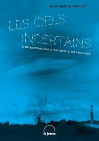 Les ciels incertains : histoires d'ovnis dans le Sud-Ouest de 1950 à nos jours