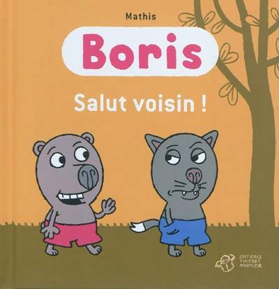 Boris. Salut voisin !