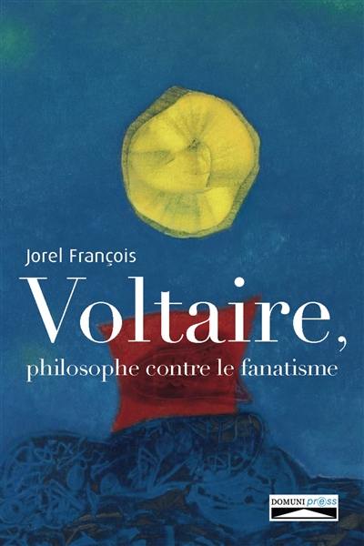 Voltaire, philosophe contre le fanatisme