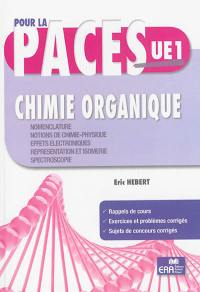 Chimie organique, pour la PACES UE1 : nomenclature, notions de chimie physique, effets électroniques, représentation et isomérie, spectroscopie : rappels de cours, exercices et problèmes corrigés, sujets de concours corrigés