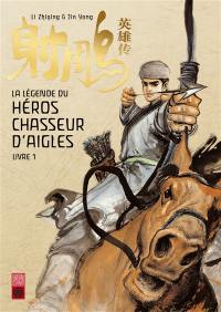 La légende du héros chasseur d'aigles. Vol. 1. La loyauté des armes et du sang