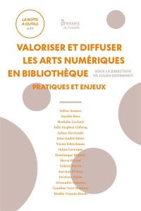 Valoriser et diffuser les arts numériques en bibliothèque : pratiques et enjeux