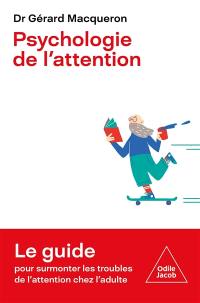 Psychologie de l'attention : le guide pour surmonter les troubles de l'attention chez l'adulte