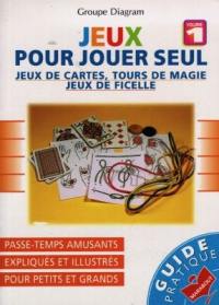 Jeux pour jouer seul. Vol. 1. Jeux de cartes, tours de magie, jeux de ficelle